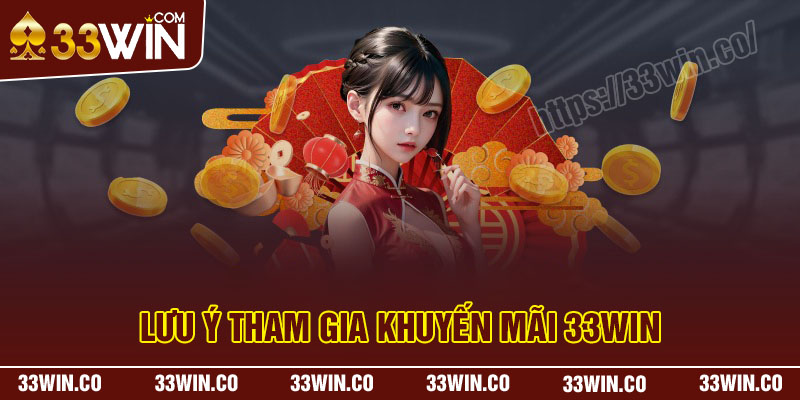 Các lưu ý khi tham gia khuyến mãi 33Win