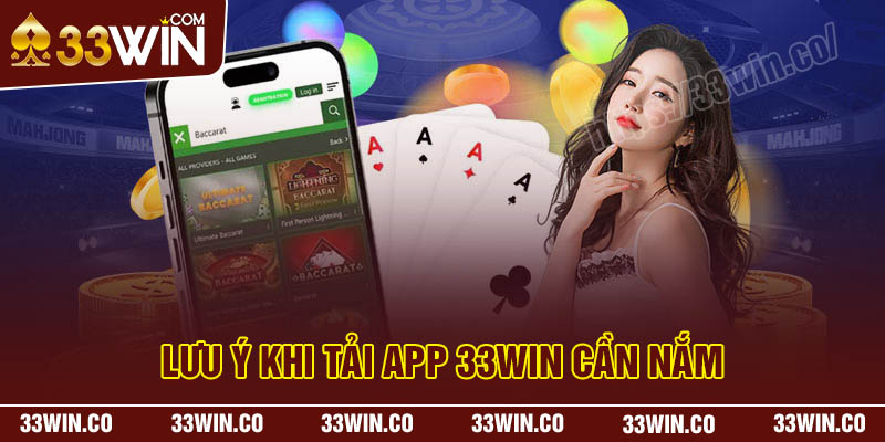 Các lưu ý quan trọng khi tải App 33Win cần nắm rõ